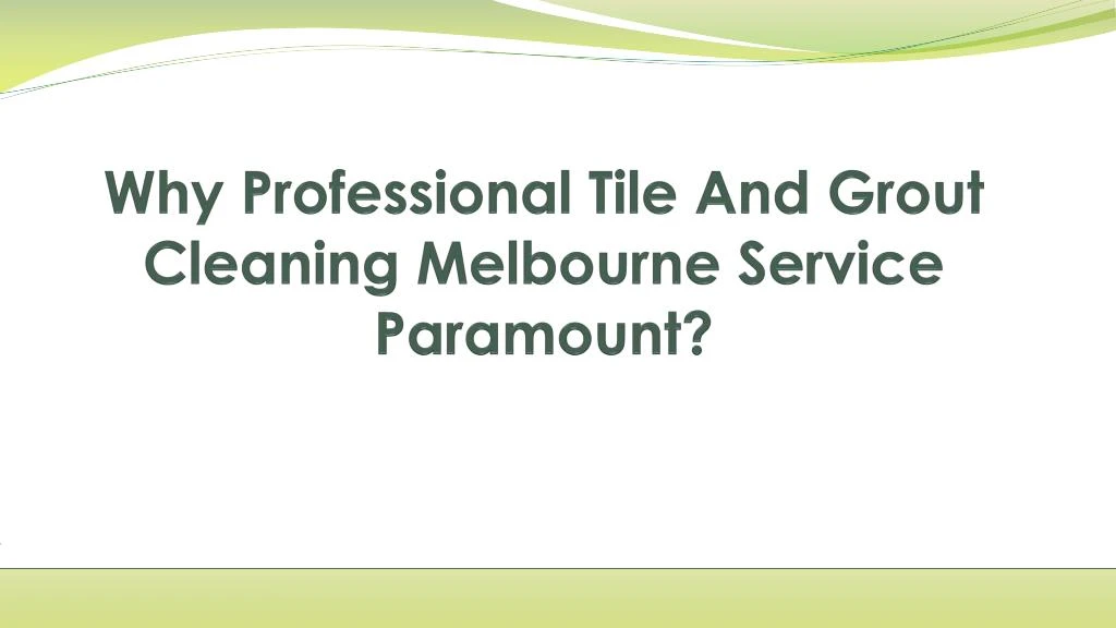 why professional tile and grout cleaning melbourne service paramount