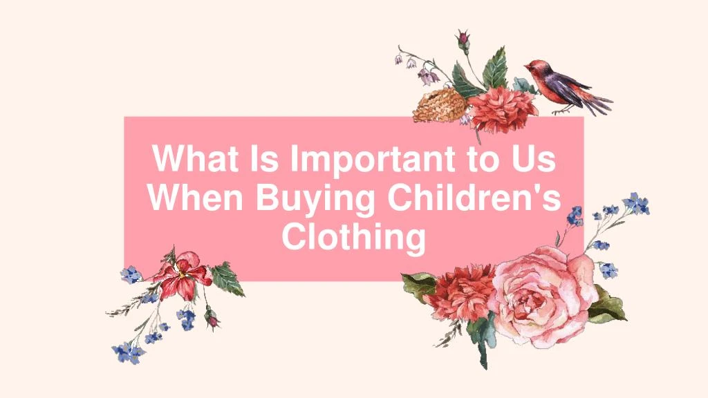 what is important to us when buying children s clothing