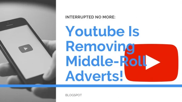Interrupted No More: Youtube Is Removing Middle-Roll Adverts!