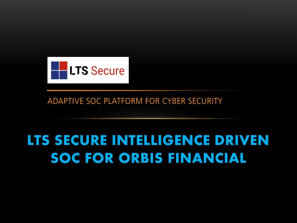 lts secure intelligence driven soc for orbis financial