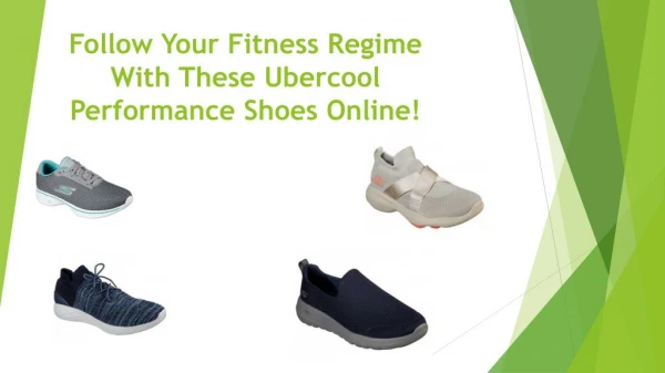 Follow your fitness regime with these ubercool Performance Shoes online!