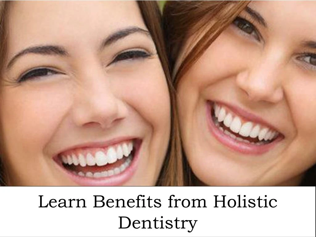 learn benefits from holistic dentistry