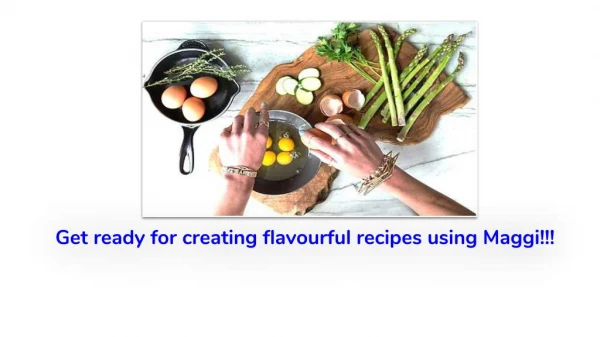 Get ready for creating flavourful recipes for maggi