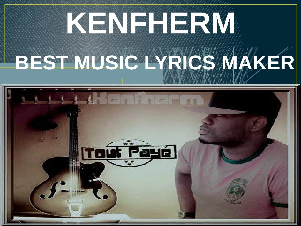 kenfherm best music lyrics maker