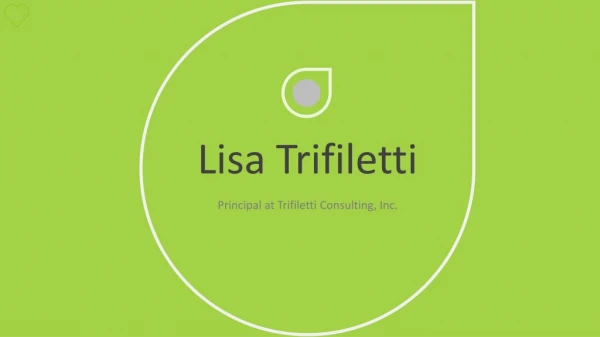 Lisa Trifiletti - Working as Principal at Trifiletti Consulting, Inc.