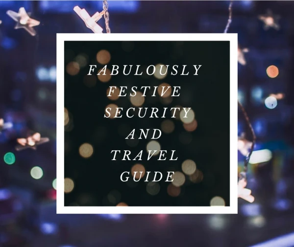 Fabulously Festive Security And Travel Guide