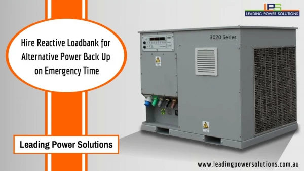 Hire Reactive Loadbank for Alternative Power Back Up on Emergency Time