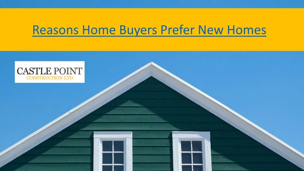reasons home buyers prefer new homes