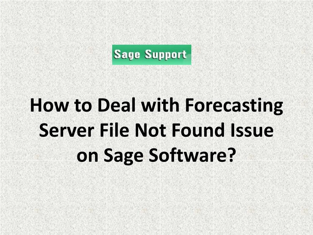 how to deal with forecasting server file not found issue on sage software