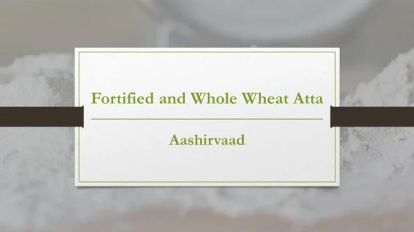 Fortified Atta and Whole Wheat Atta