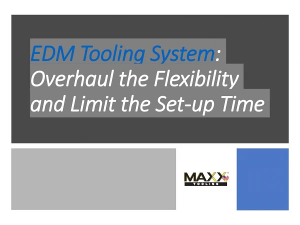EDM Tooling System: Overhaul the Flexibility and Limit the Set-up Time