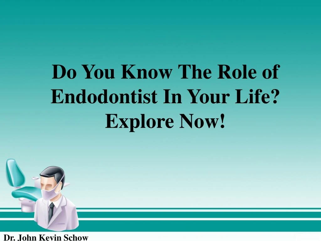 do you know the role of endodontist in your life explore now