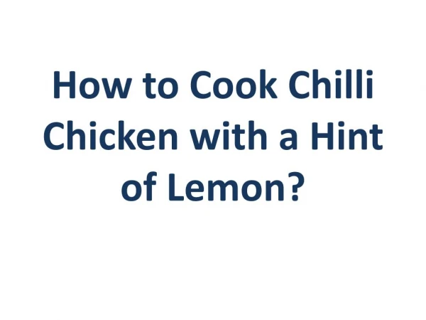 How to Cook Chilli Chicken with a Hint of Lemon?