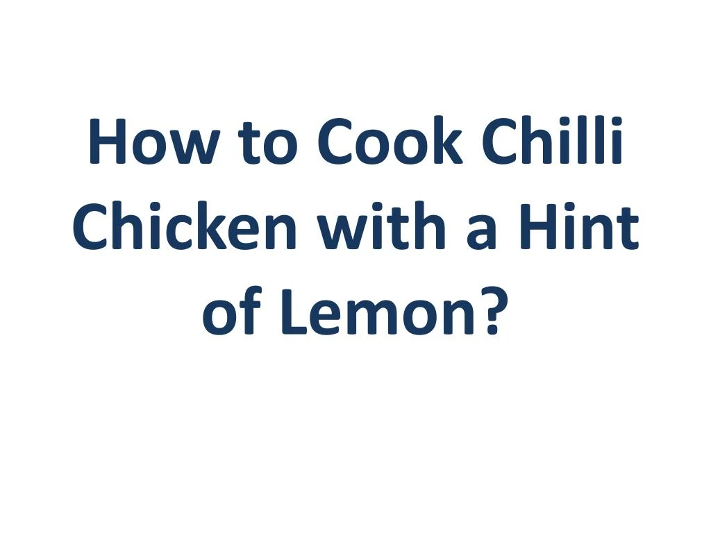how to cook chilli chicken with a hint of lemon