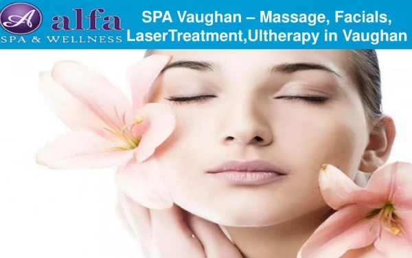 SPA Vaughan – Massage, Facials, Laser Treatment, Ultherapy in Vaughan