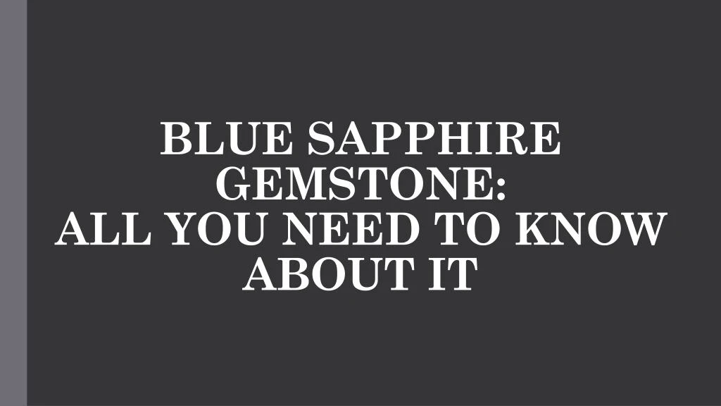 blue sapphire gemstone all you need to know about it