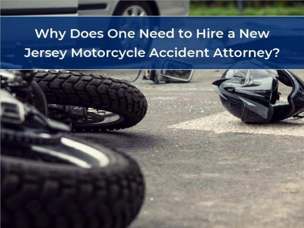 why does one need to hire a new jersey motorcycle accident attorney