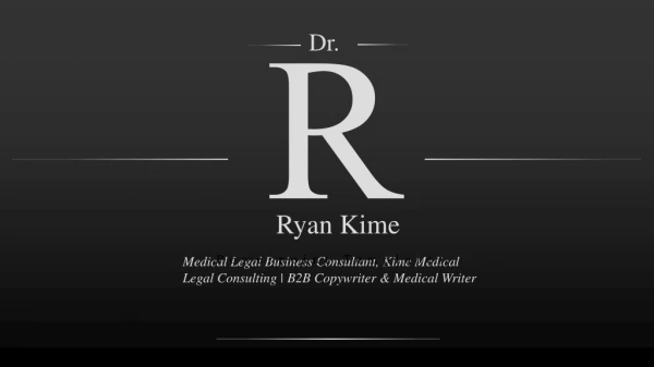 Dr. Ryan Kime - Medical Legal Business Consultant