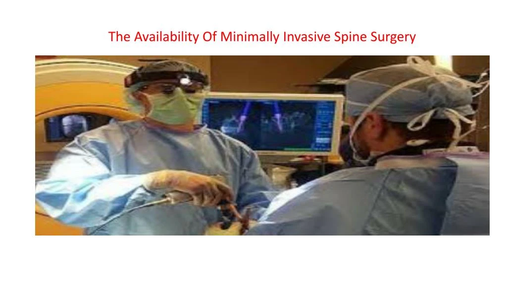 the availability of minimally invasive spine