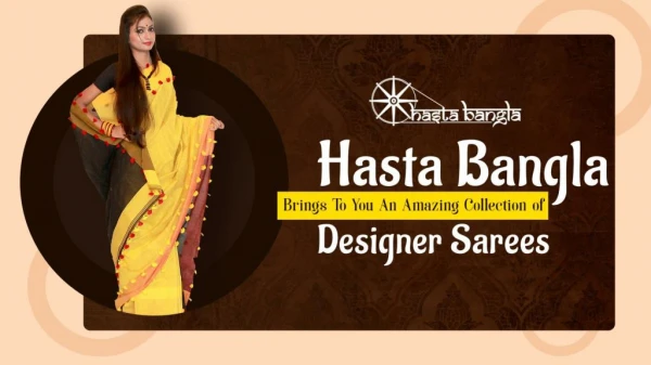 Hasta Bangla Brings To You An Amazing Collection of Designer Sarees