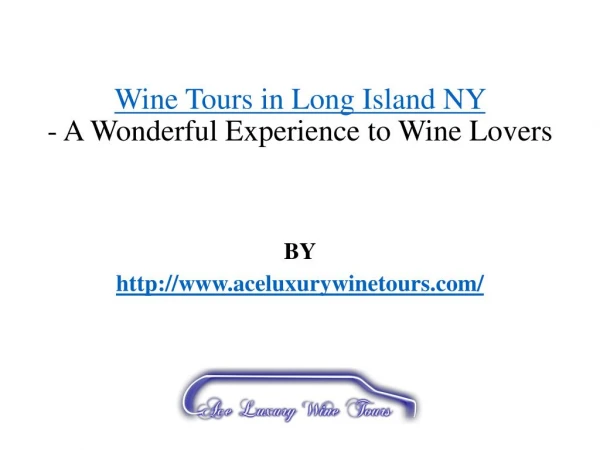 Wine Tours in Long Island NY-A Wonderful Experience to Wine Lovers