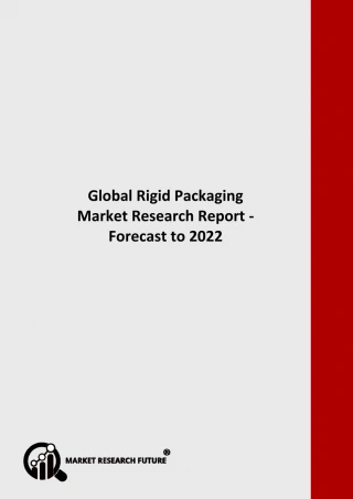 Global Rigid Packaging Market Research Report - Forecast to 2022