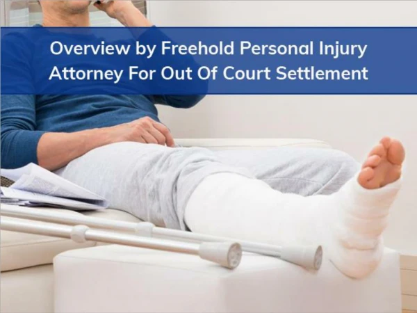 Overview by Freehold Personal Injury Attorney For Out Of Court Settlement