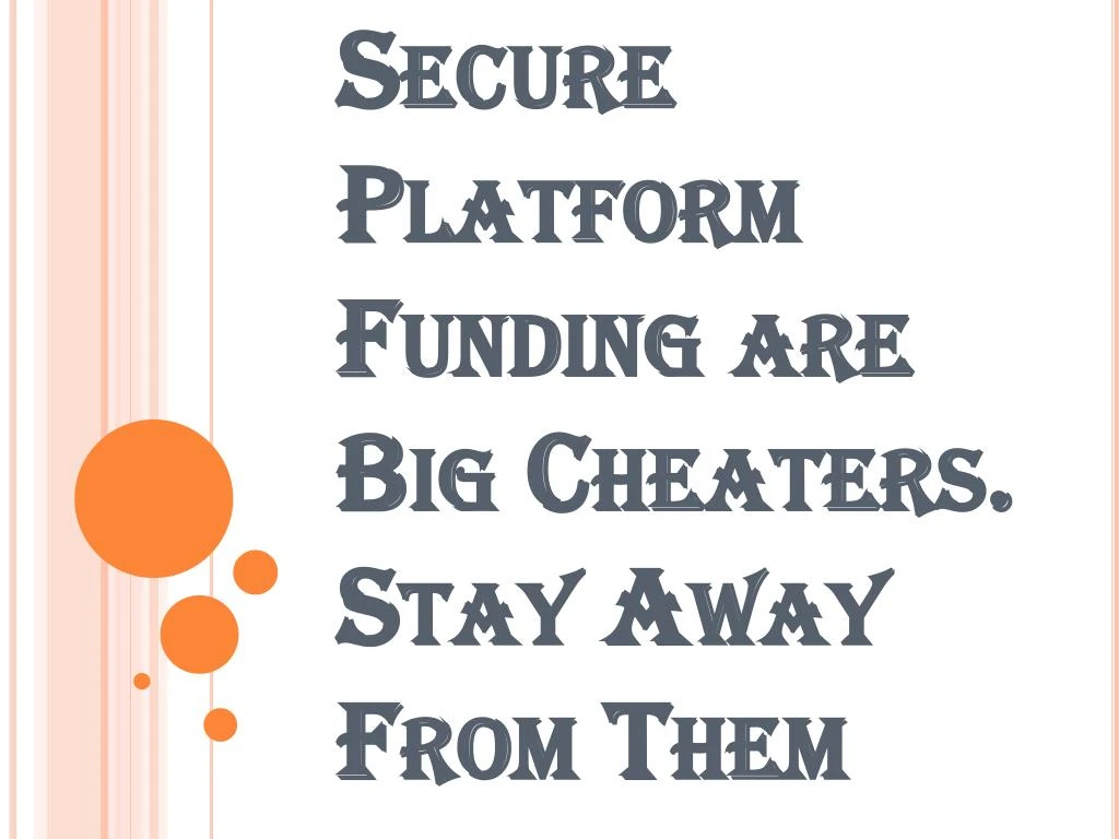 secure platform funding are big cheaters stay away from them