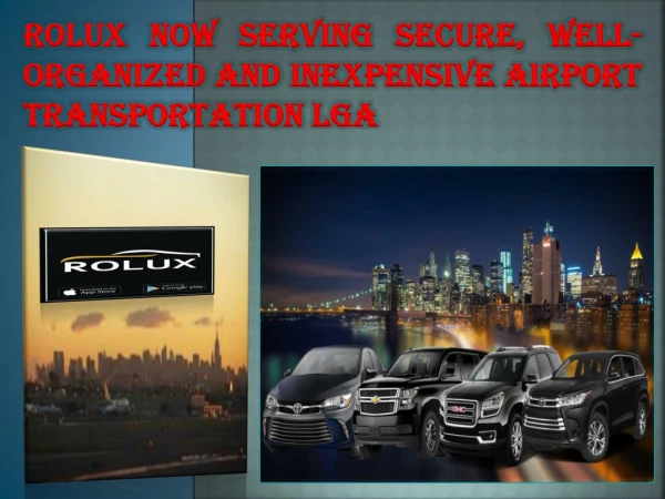 ROLUX NOW SERVING SECURE, WELL-ORGANIZED AND INEXPENSIVE AIRPORT TRANSPORTATION LGA