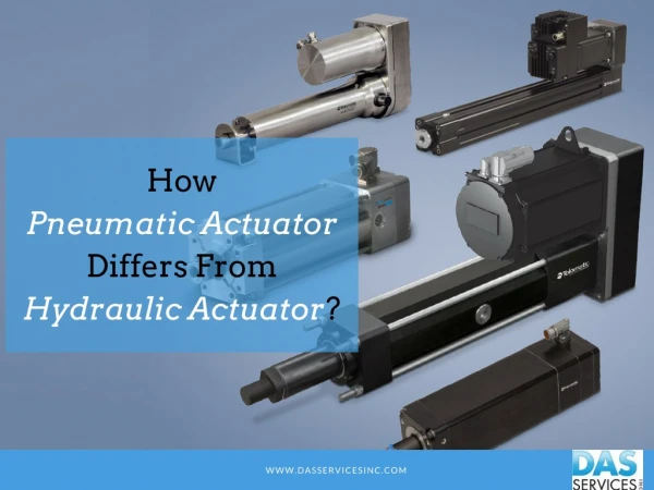 A Comparison Between Pneumatic Actuator and Hydraulic Actuator.