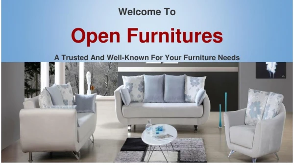 Welcome To Open Furnitures A Trusted And Well-Known For Your Furniture Needs