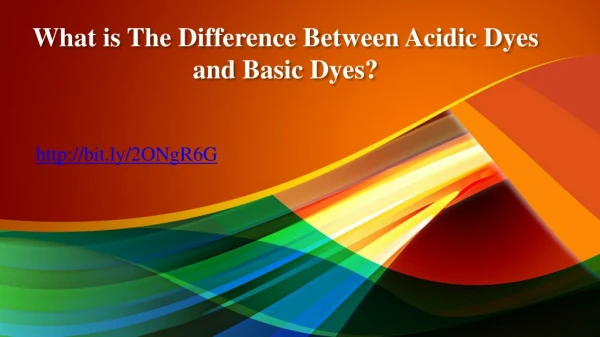 What is The Difference Between Acidic Dyes and Basic Dyes?