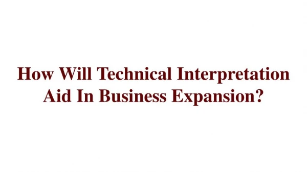 How Will Technical Interpretation Aid In Business Expansion?