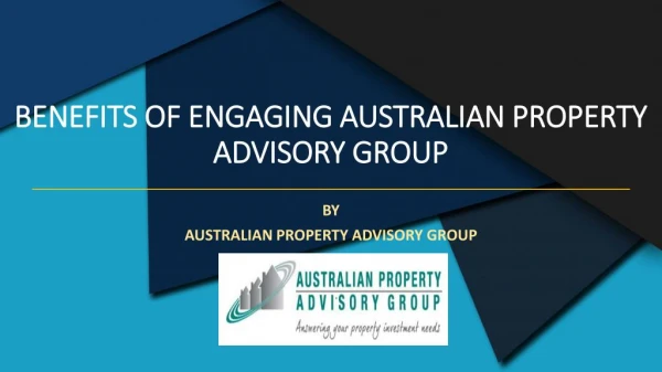 BENEFITS OF ENGAGING AUSTRALIAN PROPERTY ADVISORY GROUP