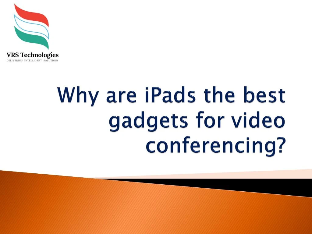 why are ipads the best gadgets for video conferencing