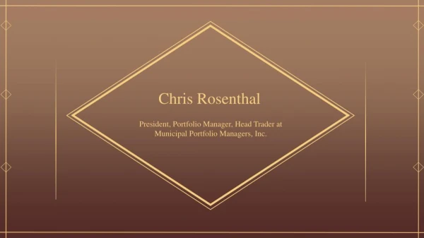 Chris D Rosenthal - President at Municipal Portfolio Managers, Inc.