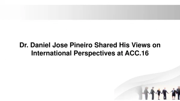 Dr. Daniel Jose Pineiro Shared His Views on International Perspectives at ACC.16