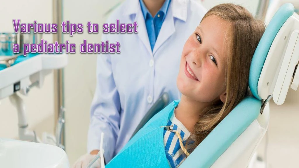 various tips to select a pediatric dentist