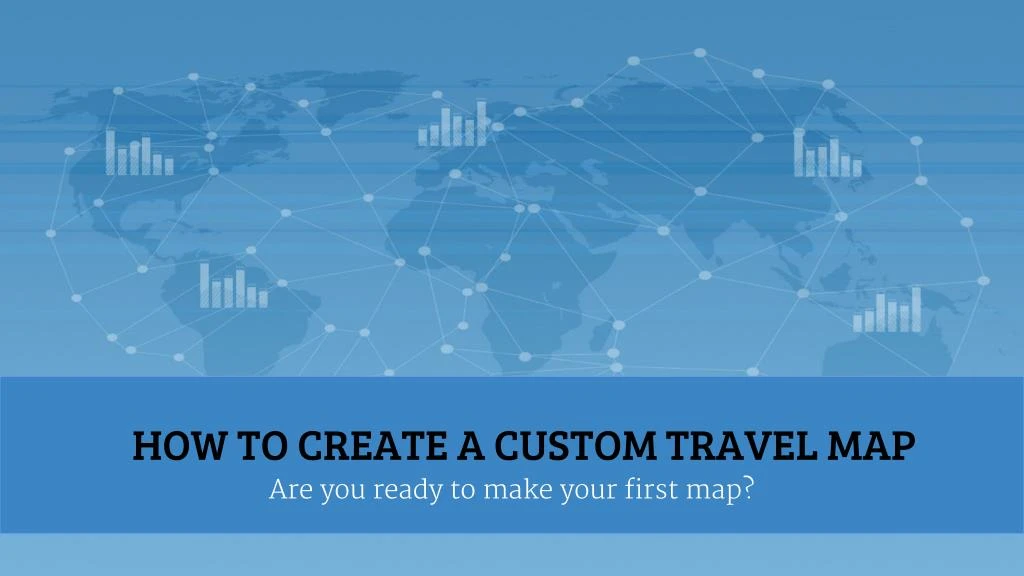 how to create a custom travel map