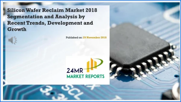 Silicon Wafer Reclaim Market 2018 Segmentation and Analysis by Recent Trends, Development and Growth