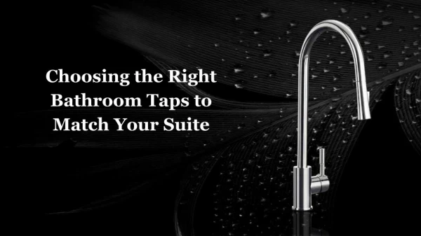 Choosing the Right Bathroom Taps to Match Your Suite