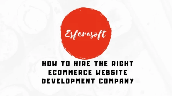 How To Hire The Right eCommerce Website Development Company