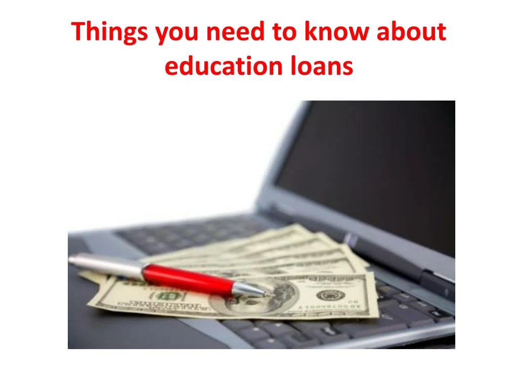 things you need to know about education loans