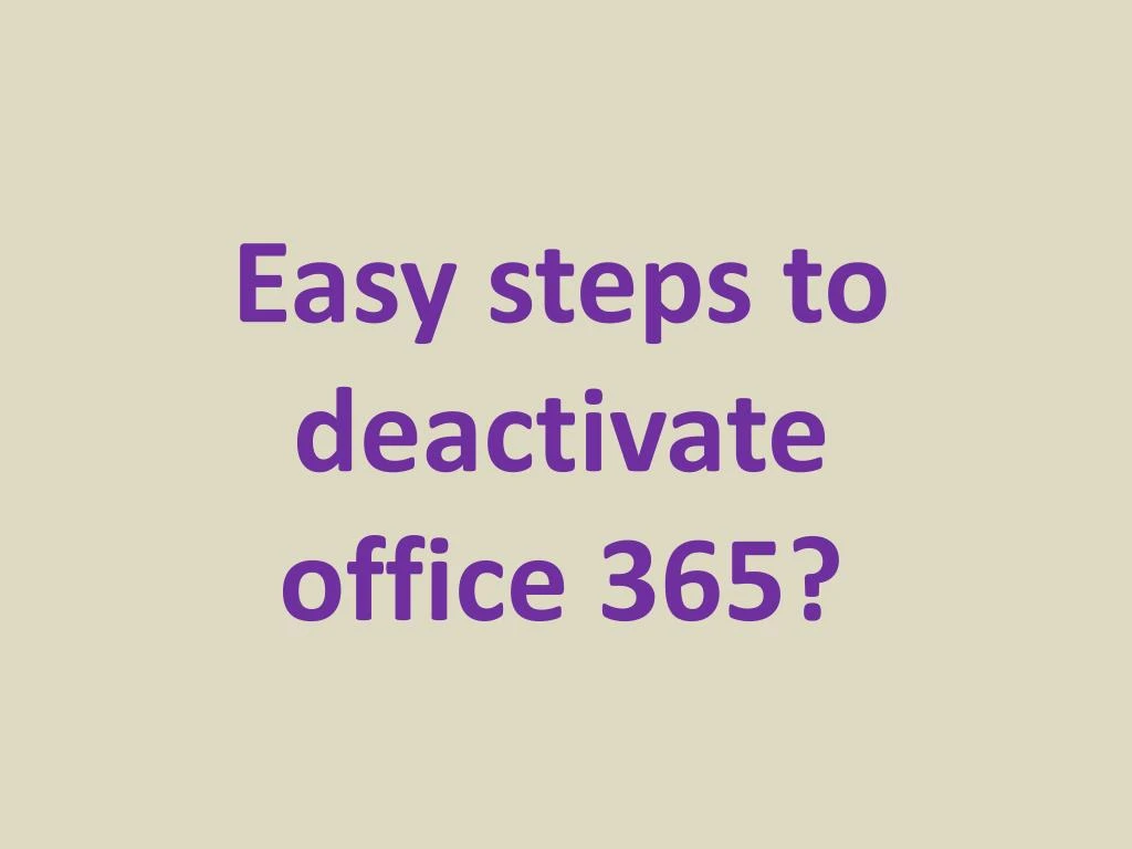 easy steps to deactivate office 365