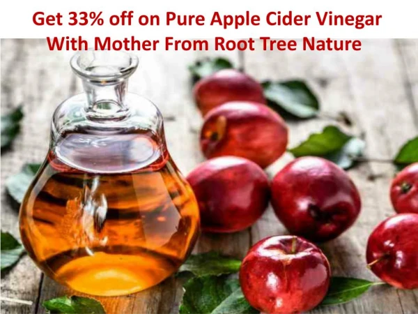 Get 33% off on Pure Apple Cider Vinegar With Mother From Root Tree Nature