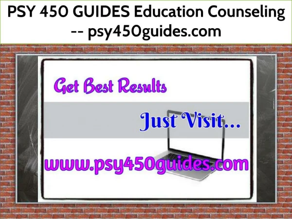 PSY 450 GUIDES Education Counseling -- psy450guides.com