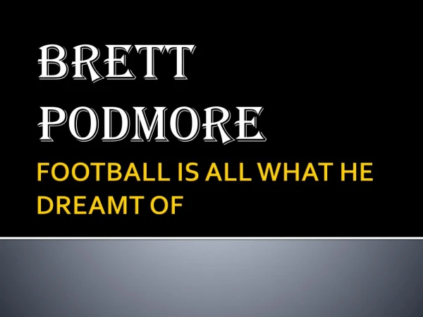 BRETT PODMORE: FOOTBALL IS ALL I DREAMT OF