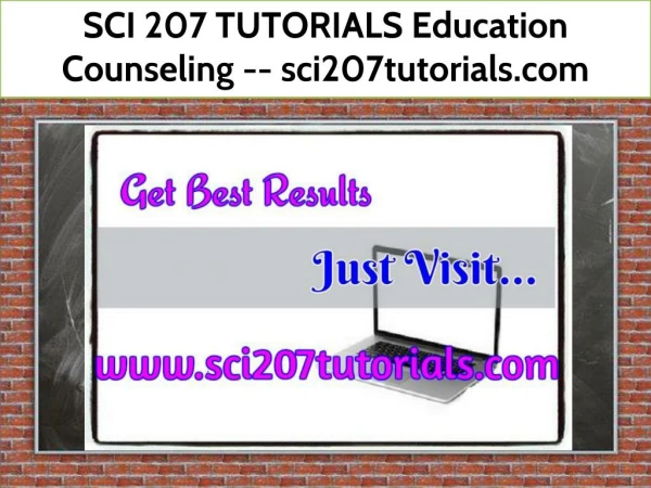 SCI 207 TUTORIALS Education Counseling -- sci207tutorials.com