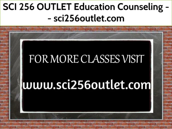 SCI 256 OUTLET Education Counseling -- sci256outlet.com