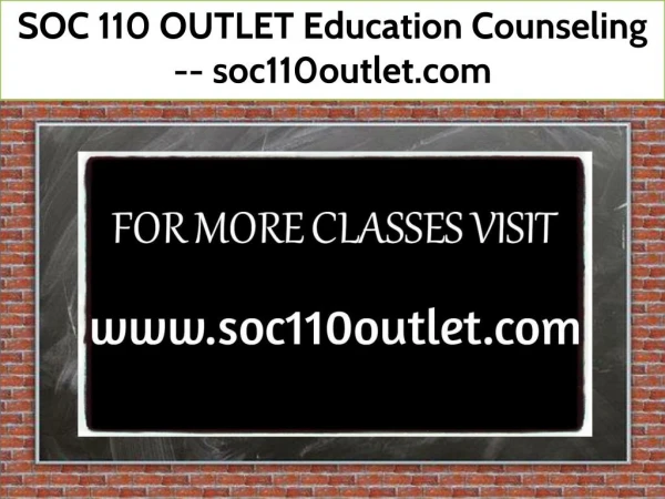 SOC 110 OUTLET Education Counseling -- soc110outlet.com